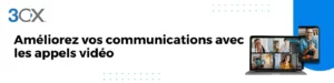 3CX : Améliorez vos communications avec les appels vidéo